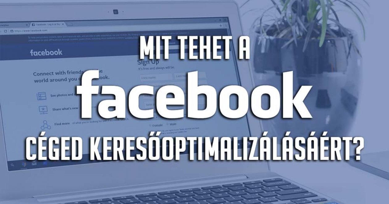 Mit tehet a Facebook céged keresőoptimalizálásáért?